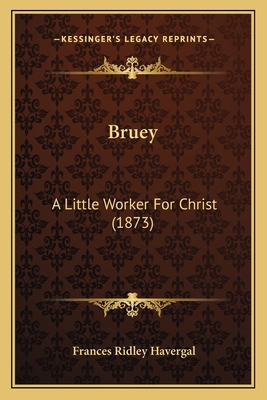 Bruey: A Little Worker For Christ (1873) 1164592637 Book Cover