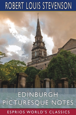 Edinburgh Picturesque Notes (Esprios Classics) 1006596194 Book Cover