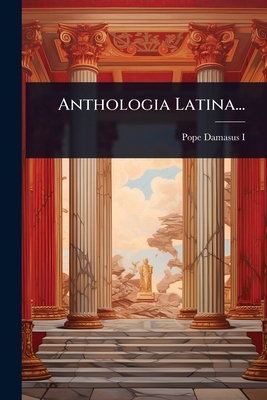 Anthologia Latina... [Latin] 1024900452 Book Cover