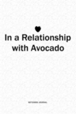 In A Relationship with Avocado: A 6x9 Inch Journal Diary Notebook With A Bold Text Font Slogan On A Matte Cover and 120 Blank Lined Pages
