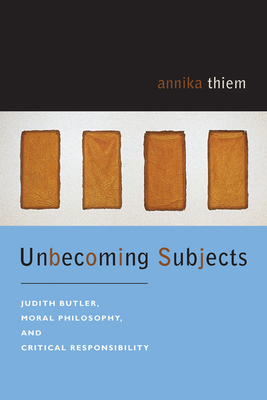 Unbecoming Subjects: Judith Butler, Moral Philo... 0823228983 Book Cover