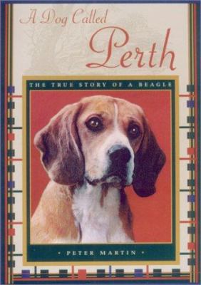 A Dog Called Perth: The True Story of a Beagle 155970652X Book Cover