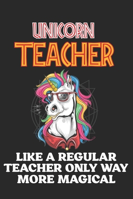 Unicorn Teacher Like A Regular Teacher Only Way... 1656576066 Book Cover