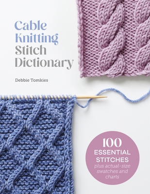 Cable Knitting Stitch Dictionary: 100 Essential... 1446312852 Book Cover