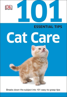 101 Essential Tips: Cat Care: Breaks Down the S... 1465429999 Book Cover