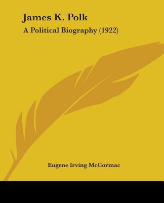 James K. Polk: A Political Biography (1922) 0548645833 Book Cover