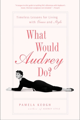 What Would Audrey Do?: Timeless Lessons for Liv... 1592404286 Book Cover