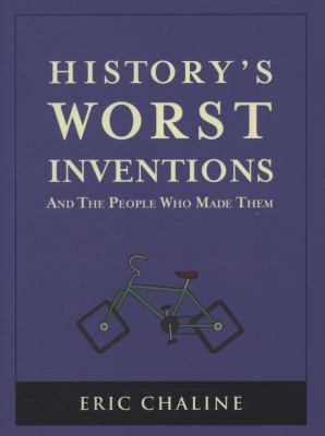 History's Worst Inventions: And the People Who ... 1847735053 Book Cover