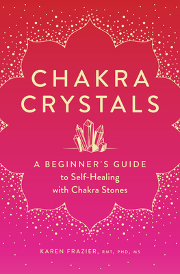 Chakra Crystals: A Beginner's Guide to Self-Hea... 1638070148 Book Cover