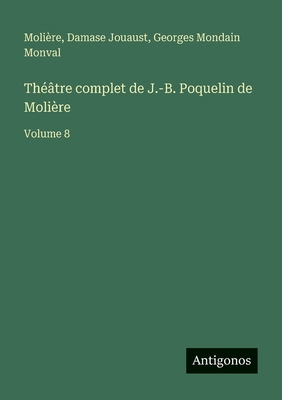 Théâtre complet de J.-B. Poquelin de Molière: V... [French] 3386603459 Book Cover