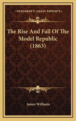 The Rise And Fall Of The Model Republic (1863) 1164417606 Book Cover