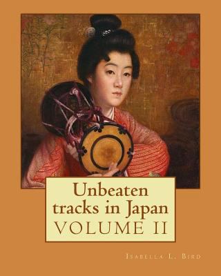 Unbeaten tracks in Japan: an account of travels... 1544271611 Book Cover