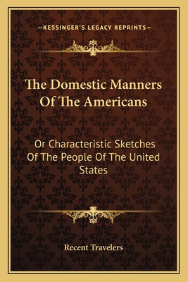 The Domestic Manners Of The Americans: Or Chara... 1163584533 Book Cover