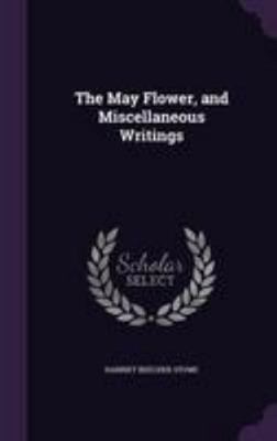 The May Flower, and Miscellaneous Writings 1355165989 Book Cover