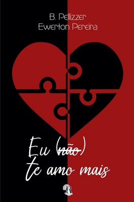 Eu (não) te amo mais [Portuguese] B0FD6MHT1S Book Cover