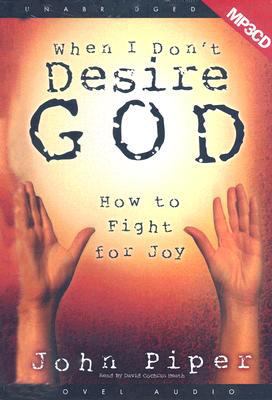 When I Don't Desire God: How to Fight for Joy 1596445742 Book Cover