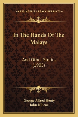 In The Hands Of The Malays: And Other Stories (... 1166453650 Book Cover