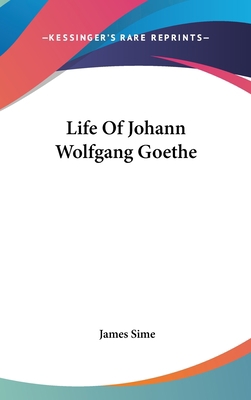 Life Of Johann Wolfgang Goethe 0548099219 Book Cover