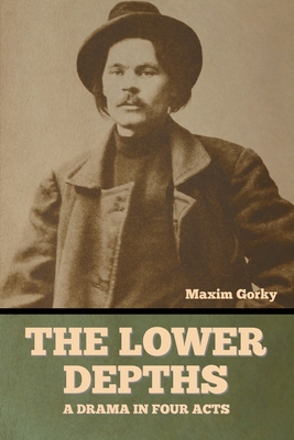 The Lower Depths: A Drama in Four Acts B0BL9Z9N62 Book Cover