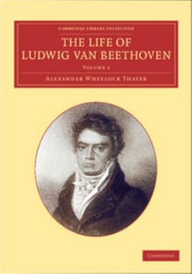 The Life of Ludwig Van Beethoven: Volume 1 1108064736 Book Cover