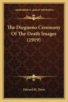 The Diegueno Ceremony Of The Death Images (1919) 1163956937 Book Cover