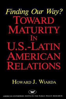 Finding Our Way? Toward Maturity in U.S. Latin ... 0844736325 Book Cover