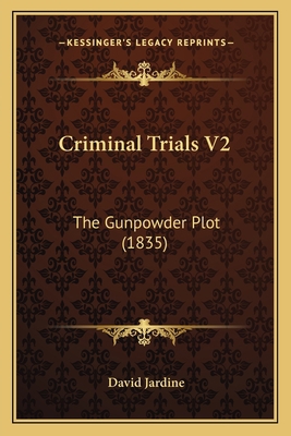 Criminal Trials V2: The Gunpowder Plot (1835) 1164614878 Book Cover
