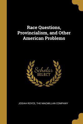 Race Questions, Provincialism, and Other Americ... 1010173502 Book Cover