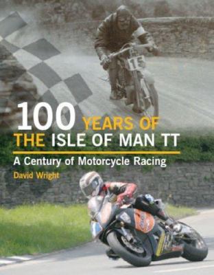 100 Years of the Isle of Man TT: A Century of M... 1861269064 Book Cover