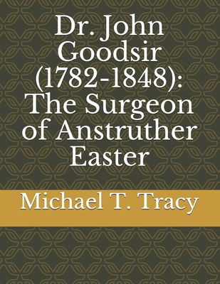 Dr. John Goodsir (1782-1848): The Surgeon of An...            Book Cover