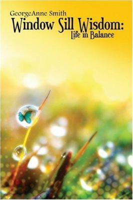 Window Sill Wisdom: Life in Balance 1424138477 Book Cover