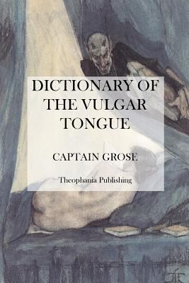 Dictionary of the Vulgar Tongue 1475006241 Book Cover