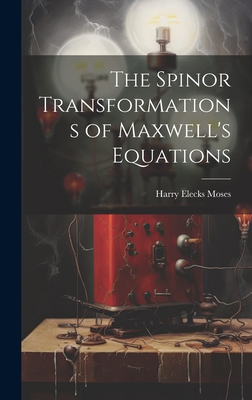 The Spinor Transformations of Maxwell's Equations 1019397284 Book Cover