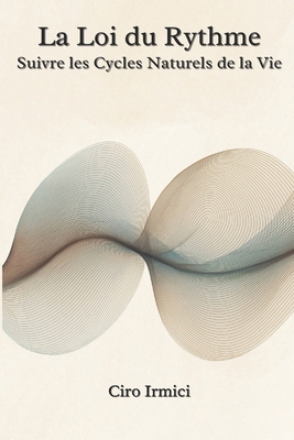 La Loi du Rythme: Suivre les Cycles Naturels de... [French] B0F5PQNGJ2 Book Cover