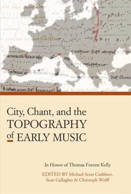 City, Chant, and the Topography of Early Music 0964031744 Book Cover