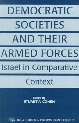 Democratic Societies and Their Armed Forces: Is... 0714680923 Book Cover