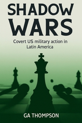 Shadow Wars: Covert US Military Operations in L... B0FYK5CWLP Book Cover