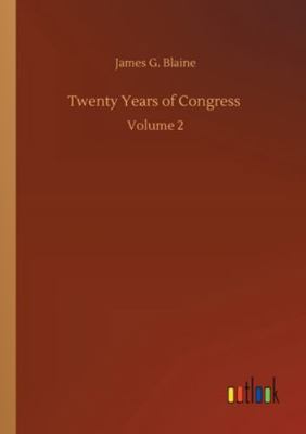 Twenty Years of Congress: Volume 2 3752312858 Book Cover