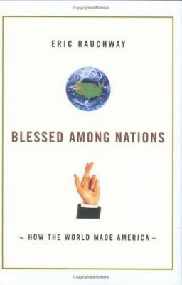 Blessed Among Nations: How the World Made America 0809055805 Book Cover
