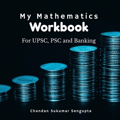 My Mathematics Workbook: For UPSC, PSC and Bank... 1638506833 Book Cover