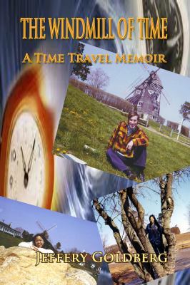 The Windmill of Time: A Time Travel Memoir 1626941211 Book Cover