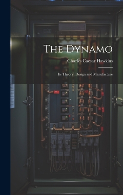 The Dynamo: Its Theory, Design and Manufacture 1020296704 Book Cover