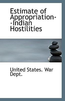 Estimate of Appropriation--Indian Hostilities 1110940289 Book Cover