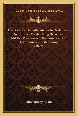Die Gebaude Und Mietssteuer In Oesterreich Nebs... [German] 1168341183 Book Cover