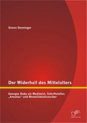 Der Widerhall des Mittelalters: Georges Duby al... [German] 3842888783 Book Cover