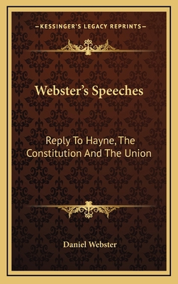 Webster's Speeches: Reply to Hayne, the Constit... 1163475386 Book Cover