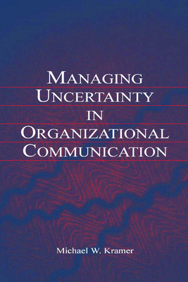Managing Uncertainty in Organizational Communic... 0805849203 Book Cover
