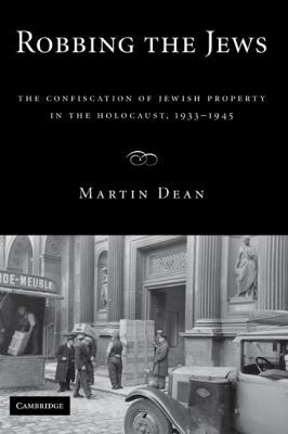 Robbing the Jews: The Confiscation of Jewish Pr... 0521888255 Book Cover