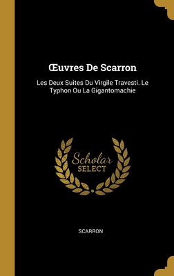 OEuvres De Scarron: Les Deux Suites Du Virgile ... [French] 0270318127 Book Cover