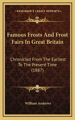 Famous Frosts And Frost Fairs In Great Britain:... 1169068944 Book Cover